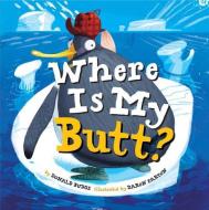 Where Is My Butt? di illustrated by Daron Parton Donald Budge edito da Sterling