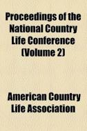 Proceedings Of The National Country Life Conference (volume 2) di National Country Life Association, American Country Life Association edito da General Books Llc