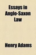 Essays In Anglo-saxon Law di Henry Adams edito da General Books Llc