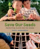 Save Our Seeds: Protecting Plants for the Future di Sheryl Normandeau edito da ORCA BOOK PUBL