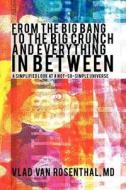 From the Big Bang to the Big Crunch and Everything in Between di Vlad van Rosenthal MD edito da iUniverse