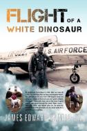 Flight of a White Dinosaur di James Edward Harris edito da Xlibris