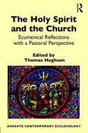 The Holy Spirit and the Church: Ecumenical Reflections with a Pastoral Perspective edito da ROUTLEDGE