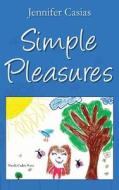 Simple Pleasures di Jennifer Casias edito da Outskirts Press