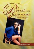 Product Of My Environment di Centoria Cousin edito da Xlibris Corporation