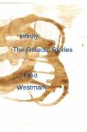 Infinity: The Galactic Stories di Fred A. Westmark edito da Createspace