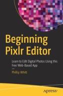 Beginning Pixlr Editor di Phillip Whitt edito da Apress