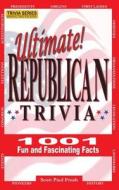 Ultimate Republican Trivia: 1001 Fun and Fascinating Facts di Scott Paul Frush edito da Createspace