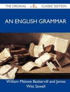 An English Grammar - The Original Classic Edition di William Malone Baskervill and James Witt edito da Emereo Classics