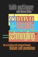 Schmingling: The Art of Being Well-Connected Through Blatant Self-Promotion di Faith McKinney edito da Createspace