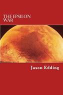 The Epsilon War: The Epsilon War Series di MR Jason Edding edito da Createspace