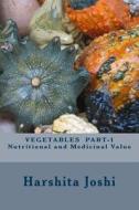Vegetables Part-1 Nutritional and Medicinal Value di Harshita Joshi edito da Createspace