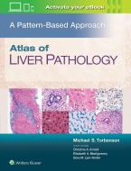 Atlas of Liver Pathology: A Pattern-Based Approach di Michael Torbenson edito da Lippincott Williams and Wilkins