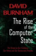 The Rise of the Computer State: The Threat to Our Freedoms, Our Ethics and Our Democratic Process di David Burnham edito da OPEN ROAD DISTRIBUTION