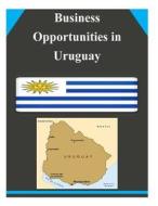 Business Opportunities in Uruguay di U. S. Department of Commerce edito da Createspace