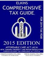 Elkins Comprehensive Tax Guide - 2015 Edition di Chad M. Elkins Cpa, Tim M. Elkins Cpa edito da Createspace