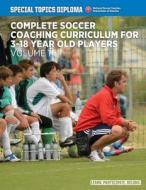 Complete Soccer Coaching Curriculum for 3-18 Year Old Players - Volume 1 di David Newbery edito da Createspace