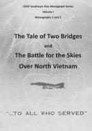 The Tale of Two Bridges and the Battle for the Skies Over North Vietnam di Office of Air Force History, U. S. Air Force edito da Createspace