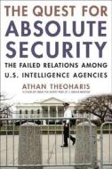 The Quest For Absolute Security di Athan Theoharis edito da Ivan R Dee, Inc