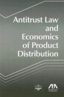Antitrust Law and Economics of Product Distribution edito da American Bar Association