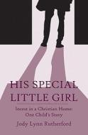 His Special Little Girl di Jody Lynn Rutherford edito da America Star Books