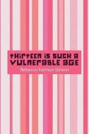 Thirteen Is Such A Vulnerable Age di Rebecca Farman Wrenn edito da America Star Books