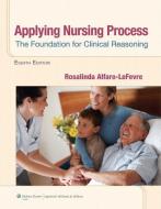 Applying Nursing Process di Rosalinda Alfaro-LeFevre edito da Lippincott Williams and Wilkins