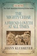 THE MIGHTY CEDAR and A FRIEND LOVETH AT ALL TIMES di Joann Klusmeyer edito da Innovo Publishing LLC