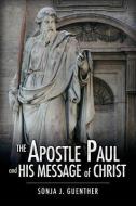 The Apostle Paul and His Message of Christ di Sonja J. Guenther edito da XULON PR