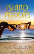 Island Melodies di Vicki Mickelson edito da NEWLIFE BOOK DISTRIBUTORS