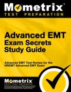 Advanced EMT Exam Secrets Study Guide: Advanced EMT Test Review for the Nremt Advanced EMT Exam edito da MOMETRIX MEDIA LLC