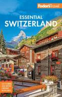 Fodor's Essential Switzerland di Fodor'S Travel Guides edito da Fodor's Travel Publications