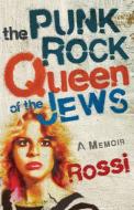 The Punk-Rock Queen of the Jews: A Memoir di Rossi edito da SHE WRITES PR