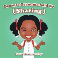 Because Grandma Said So di Felicia Stoudemire-Foye edito da Archway Publishing