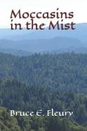 Moccasins in the Mist di Bruce E. Fleury edito da LIGHTNING SOURCE INC