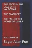 The Facts in the Case of M. Valdemar / The Black Cat / The Fall of the House of Usher: Novels.Man.16 di Edgar Allan Poe edito da LIGHTNING SOURCE INC