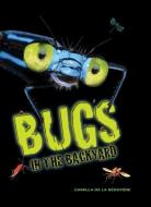 Bugs in the Backyard di Camilla De La Bedoyere edito da FIREFLY BOOKS LTD