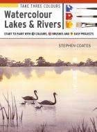 Take Three Colours: Watercolour Lakes & Rivers di Stephen Coates edito da Search Press Ltd