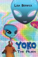 Yoko The Alien di Lisa Berwick edito da Austin Macauley Publishers