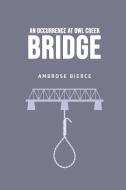 An Occurrence at Owl Creek Bridge di Ambrose Bierce edito da Toronto Public Domain Publishing