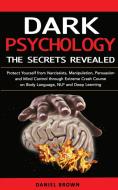 Dark Psychology, The Secrets Revealed di Brown Daniel Brown edito da Gt Marketing Solutions Ltd