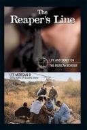 The Reaper's Line: Life and Death on the Mexican Border di Lee Morgan edito da Rio Nuevo Publishers