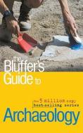 The Bluffer's Guide To Archaeology di Paul Bahn edito da Oval Books