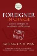 Foreigner in Charge (Singapore) di Padraig O'Sullivan edito da Exisle Publishing