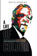 A Life of Colour: A South African doctor's pursuit of integrity di Errol Holland, David Robbins edito da PORCUPINE PR