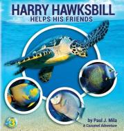 Harry Hawksbill Helps His Friends di Paul J Mila edito da Best Publishing Company