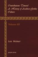 Contributions Toward a History of Arabico-Gothic Culture (Volume 3) di Leo Wiener edito da GORGIAS PR LLC