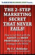 The 2-Step Marketing Secret Than Never Fails! di T. J. Rohleder edito da MORE INC