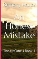 An Honest Mistake: The McCabe's Book 1 di Bethany Hauck edito da Createspace Independent Publishing Platform