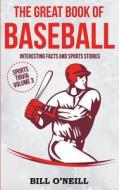 The Great Book of Baseball: Interesting Facts and Sports Stories di Bill O'Neill edito da Createspace Independent Publishing Platform